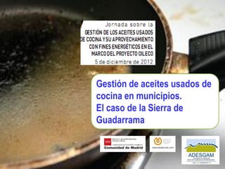 Gestión de aceites usados de
cocina en municipios.
El caso de la Sierra de
Guadarrama
 