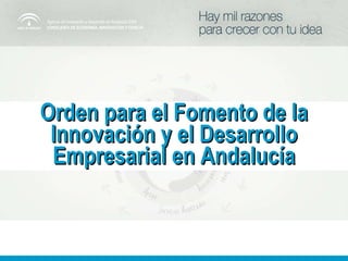 Orden para el Fomento de la Innovación y el Desarrollo Empresarial en Andalucía 