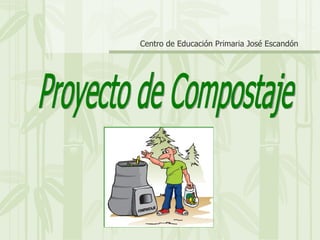 Proyecto de Compostaje  Centro de Educación Primaria José Escandón 