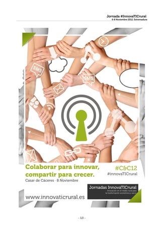 Jornada #InnovaTICrural
           6-8 Noviembre 2012. Extremadura




- 13 -
 