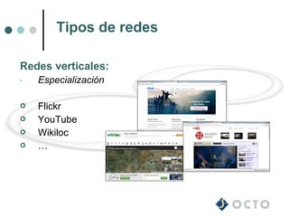 Tipos de redes

Redes verticales:
-   Especialización

   Flickr
   YouTube
   Wikiloc
   …
 
