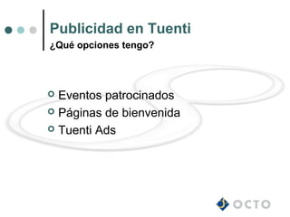 Publicidad en Tuenti
¿Qué opciones tengo?




 Eventos patrocinados
 Páginas de bienvenida

 Tuenti Ads
 