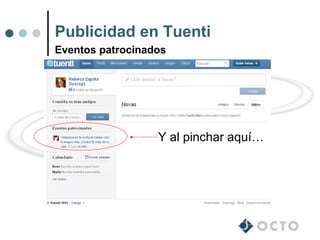 Publicidad en Tuenti
Eventos patrocinados




                  Y al pinchar aquí…
 