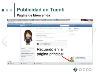 Publicidad en Tuenti
Página de bienvenida




            Recuerdo en la
            página principal
 