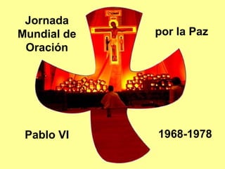 Jornada
Mundial de
Oración
por la Paz
Pablo VI 1968-1978
 