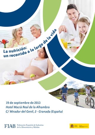 La nutrición:
un recorrido a lo largo de
lavida
19 de septiembre de 2013
Hotel Macià Real de la Alhambra
C/ Mirador del Genil, 2 - Granada (España)
 