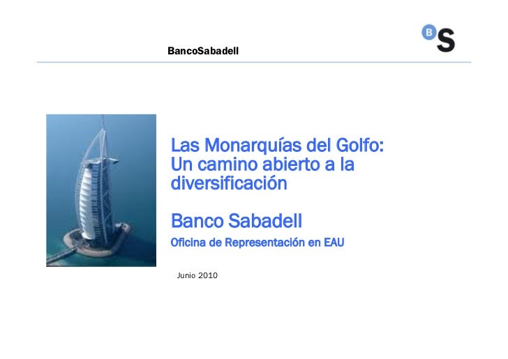 BancoSabadell




Las Monarquías del Golfo:
Un camino abierto a la
diversificación
Banco Sabadell
Oficina de Representació...