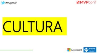 #mvpconf
CULTURA
 