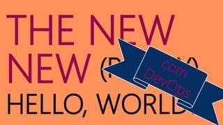 THE NEW
NEW
HELLO, WORLD!
(REALLY)
 