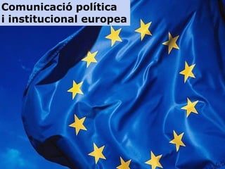NUEVOS ESCENARIOS È Comunicació política i institucional europea 