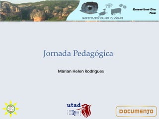Jornada Pedagógica
Marian Helen Rodrigues
 