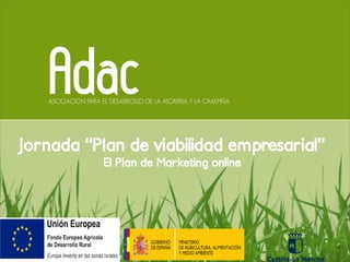Jornada “Plan de viabilidad empresarial”
El Plan de Marketing online
 