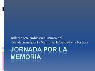Talleres realizados en el marco del
Día Nacional por la Memoria, la Verdad y la Justicia

JORNADA POR LA
MEMORIA
 