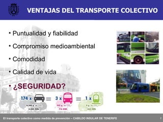 VENTAJAS DEL TRANSPORTE COLECTIVO Puntualidad y fiabilidad Compromiso medioambiental Comodidad Calidad de vida ¿SEGURIDAD? 