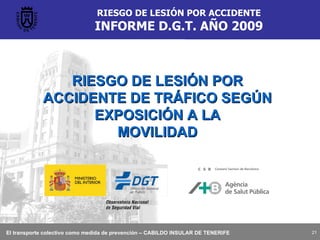 RIESGO DE LESIÓN POR ACCIDENTE INFORME D.G.T. AÑO 2009 RIESGO DE LESIÓN POR ACCIDENTE DE TRÁFICO SEGÚN EXPOSICIÓN A LA MOVILIDAD 