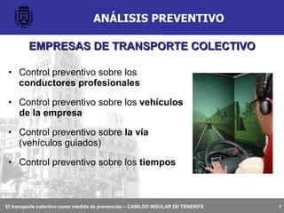 ANÁLISIS PREVENTIVO Control preventivo sobre los  conductores profesionales Control preventivo sobre los  vehículos de la empresa Control preventivo sobre  la vía  (vehículos guiados) Control preventivo sobre los  tiempos EMPRESAS DE TRANSPORTE COLECTIVO 