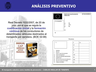 ANÁLISIS PREVENTIVO Real Decreto 1032/2007, de 20 de julio, por el que se regula la  cualificación inicial  y la  formación continua  de los conductores de determinados vehículos destinados al transporte por carretera. (BOE 02-08) 