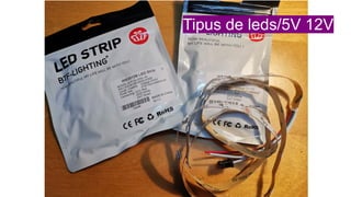 Tipus de leds/5V 12V
 