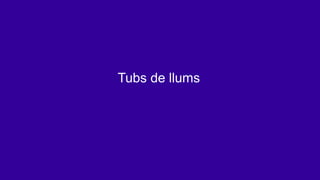 Tubs de llums
 