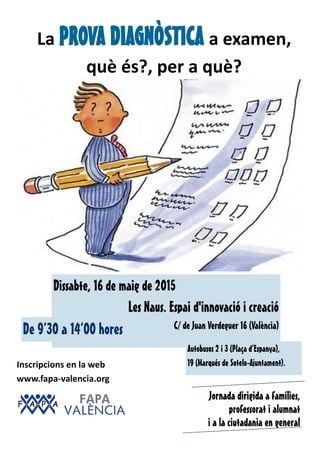 La PROVA DIAGNÒSTICA a examen,
què és?, per a què?
Dissabte, 16 de maig de 2015
Les Naus. Espai d'innovació i creació
C/ d...