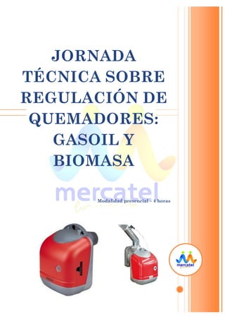JORNADA
TÉCNICA SOBRE
REGULACIÓN DE
QUEMADORES:
GASOIL Y
BIOMASA
Modalidad presencial – 4 horas
 