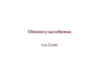 Clístenes y sus reformas
Luz Conti
 