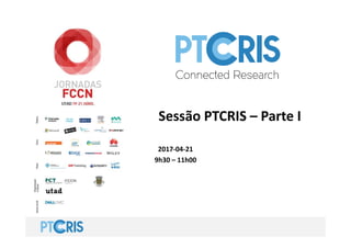 Sessão PTCRIS – Parte I
2017-04-21
9h30 – 11h00
 