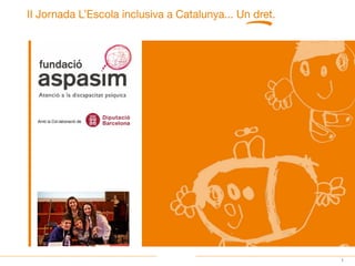 1
II Jornada L’Escola inclusiva a Catalunya... Un dret.
Amb la Col.laboració de
PÁGINA
SIGUIENTE
 