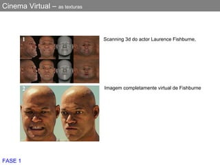 Cinema Virtual –  as texturas Scanning 3d do actor Laurence Fishburne, Imagem completamente virtual de Fishburne FASE 1 