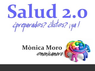 ¿preparad@s? ¿list@s? ¡Ya !




   Mònica Moro
               @monicamoro


     @monicamoro • Web 2.0 como herramienta de promoción • 30 sep’10 • #mkt20
 