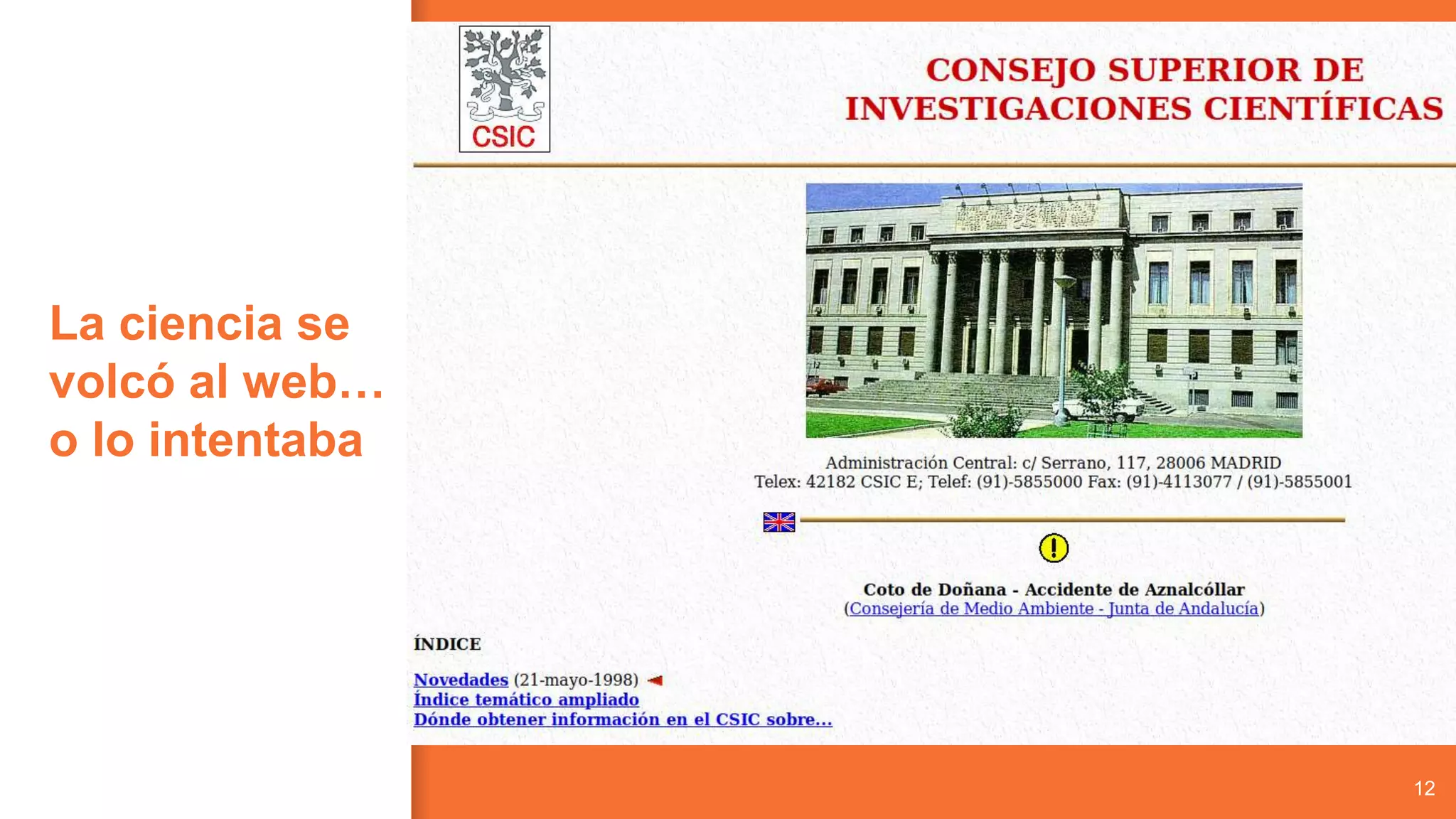 La ciencia se
volcó al web…
o lo intentaba
12
 