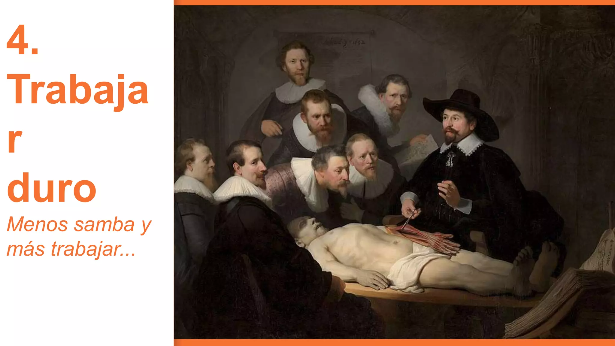 28
4.
Trabaja
r
duro
Menos samba y
más trabajar...
 