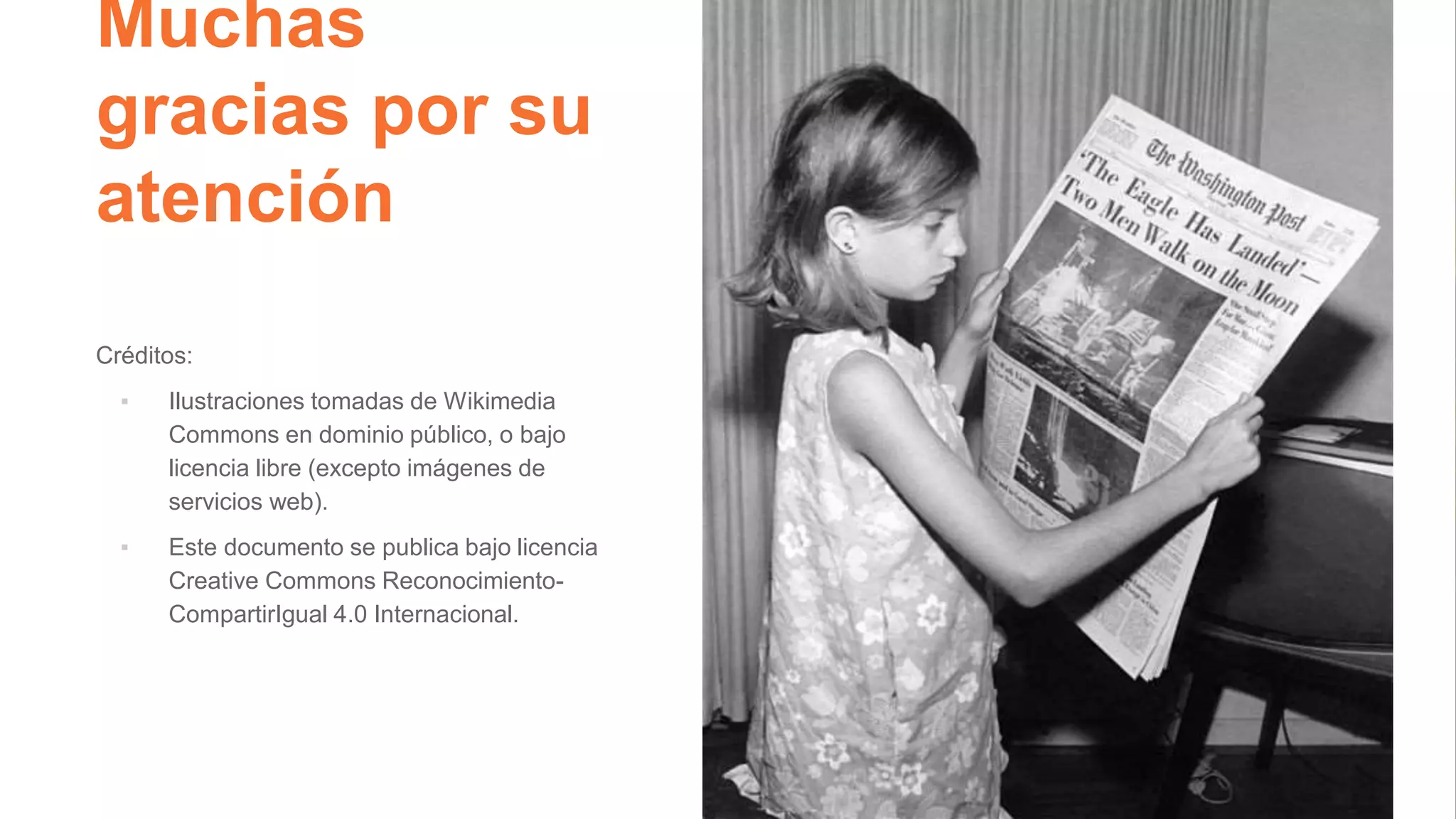 Muchas
gracias por su
atención
41
Créditos:
▪ Ilustraciones tomadas de Wikimedia
Commons en dominio público, o bajo
licencia libre (excepto imágenes de
servicios web).
▪ Este documento se publica bajo licencia
Creative Commons Reconocimiento-
CompartirIgual 4.0 Internacional.
 