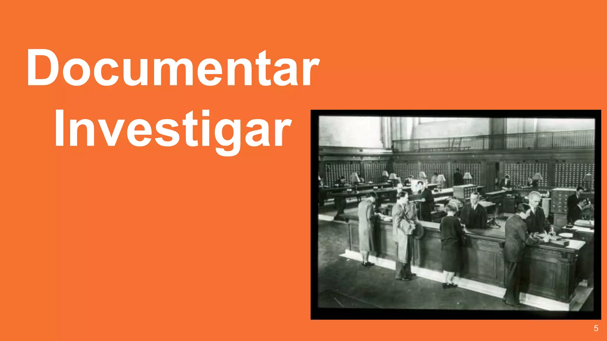 Documentar
Investigar
5
 