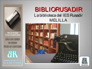 BIBLIORUSADIR

La biblioteca del IES Rusadir
MELILLA

 