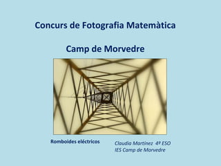 Concurs de Fotografia Matemàtica Camp de Morvedre Romboides eléctricos Claudia Martínez  4º ESO  IES Camp de Morvedre 
