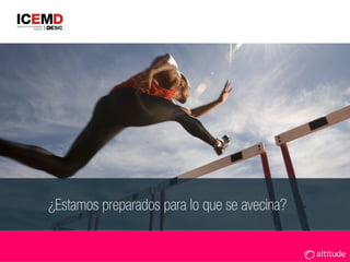 ¿Estamos preparados para lo que se avecina?
 