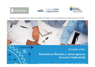 Jornada sobre
                        J    d    b
Incentivos fiscales y otros apoyos
               al sector i d
                l        industrial
                                i l

21 de marzo de 2013 | Espacio Cultural
 