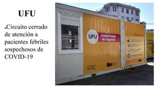 UFU
●Circuito cerrado
de atención a
pacientes febriles
sospechosos de
COVID-19
 