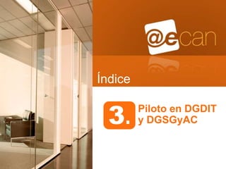 Índice


  3.     Piloto en DGDIT
         y DGSGyAC
 
