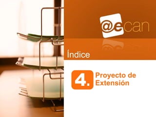 Índice


  4.     Proyecto de
         Extensión
 