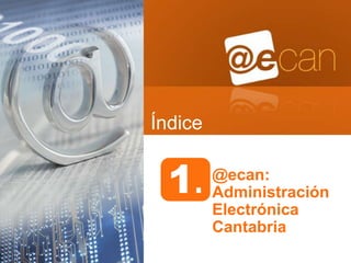 Índice


  1.     @ecan:
         Administración
         Electrónica
         Cantabria
 
