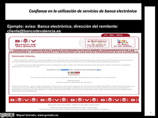 Miguel Guinalíu, www.guinaliu.es
Confianza en la utilización de servicios de banca electrónica
9
Ejemplo: aviso: Banca electrónica; dirección del remitente:
cliente@bancodevalencia.es
 