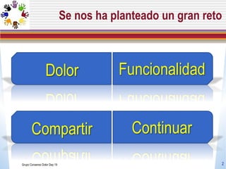 Se nos ha planteado un gran reto Grupo Consenso Dolor Dep 19 