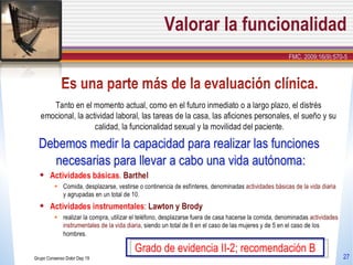 Valorar la funcionalidad Grupo Consenso Dolor Dep 19 Grado de evidencia II-2; recomendación B FMC. 2009;16(9):570-5 