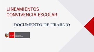 LINEAMIENTOS
CONVIVENCIA ESCOLAR
DOCUMENTO DE TRABAJO
 