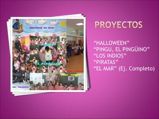 “ HALLOWEEN” “ PINGU, EL PINGÜINO”  “ LOS INDIOS” “ PIRATAS” “ EL MAR” (Ej. Completo) 