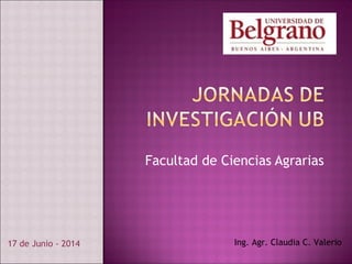 Facultad de Ciencias Agrarias
17 de Junio - 2014 Ing. Agr. Claudia C. Valerio
 