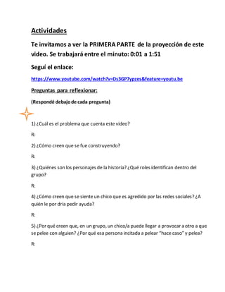 Actividades
Te invitamos a ver la PRIMERA PARTE de la proyección de este
video. Se trabajará entre el minuto: 0:01 a 1:51
...