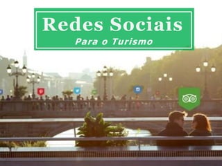 Redes Sociais
Para o Turismo
 